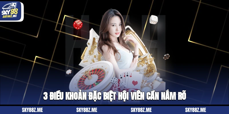 3 điều khoản đặc biệt hội viên cần nắm rõ