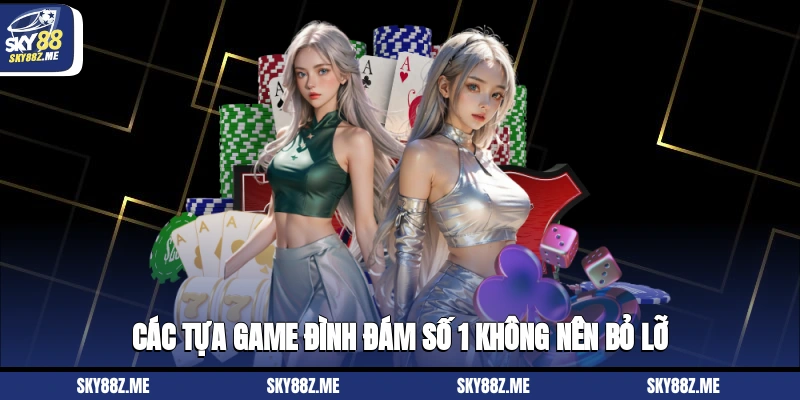 Các tựa game đình đám số 1 không nên bỏ lỡ