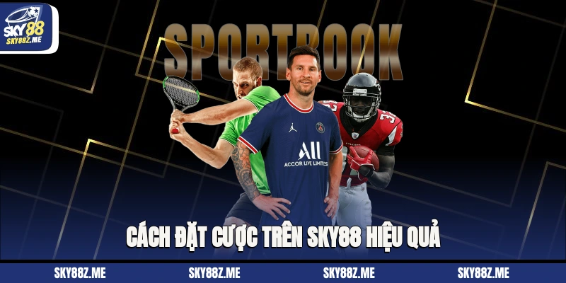 Cách đặt cược trên Sky88 hiệu quả