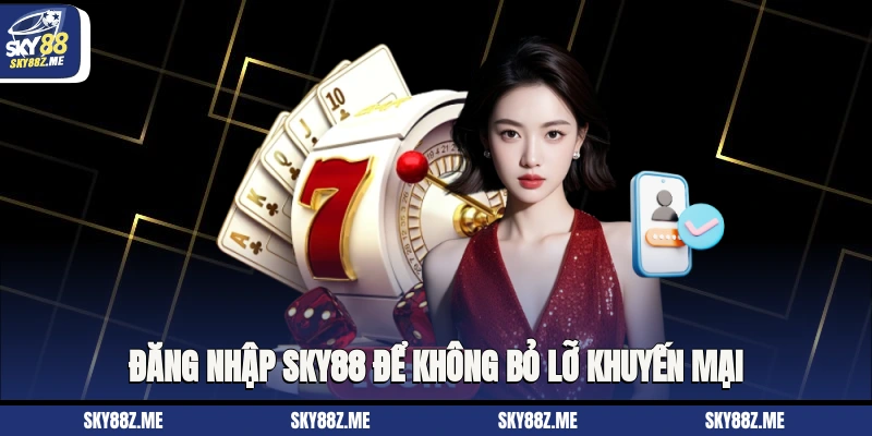 Đăng nhập Sky88 để không bỏ lỡ khuyến mại