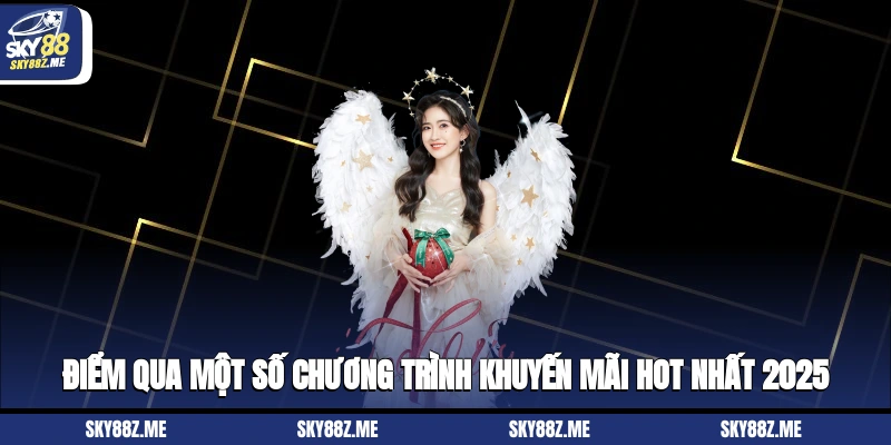 Điểm qua một số chương trình khuyến mãi hot nhất 2025