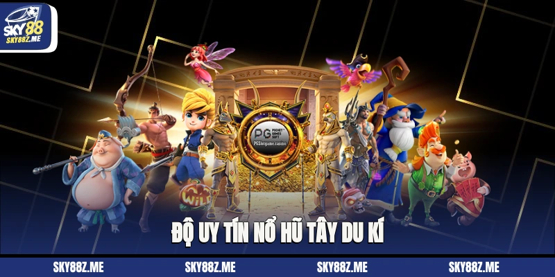 Độ uy tín Nổ hũ Tây Du Kí 