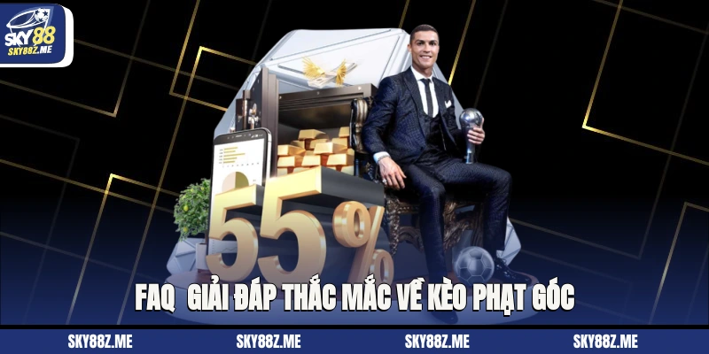 FAQ - Giải đáp thắc mắc về kèo phạt góc