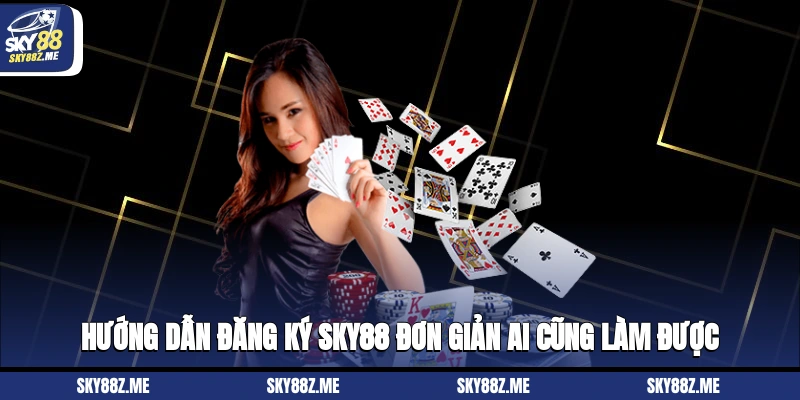 Hướng dẫn đăng ký Sky88 đơn giản ai cũng làm được