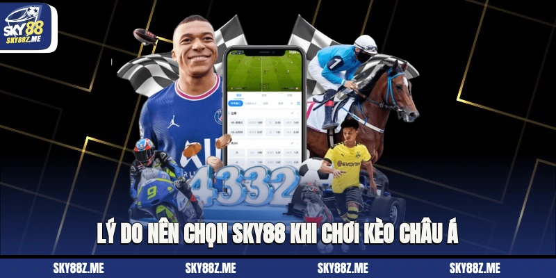 Lý do nên chọn Sky88 khi chơi kèo châu Á