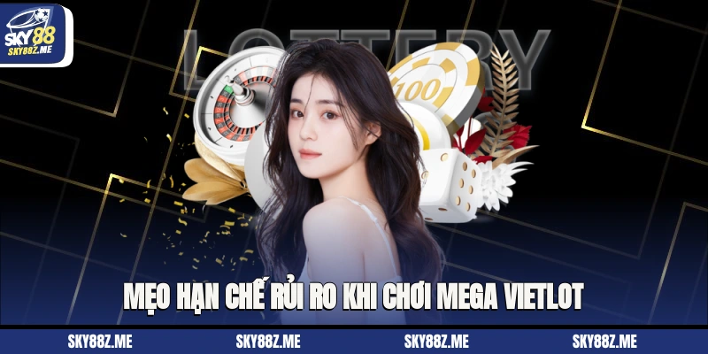 Mẹo hạn chế rủi ro khi chơi Vietlot