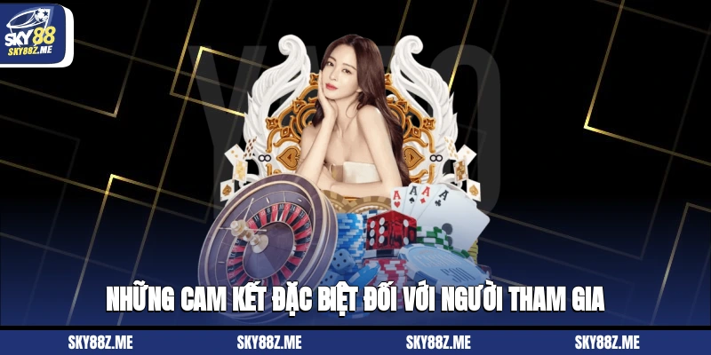 Những cam kết đặc biệt đối với người tham gia