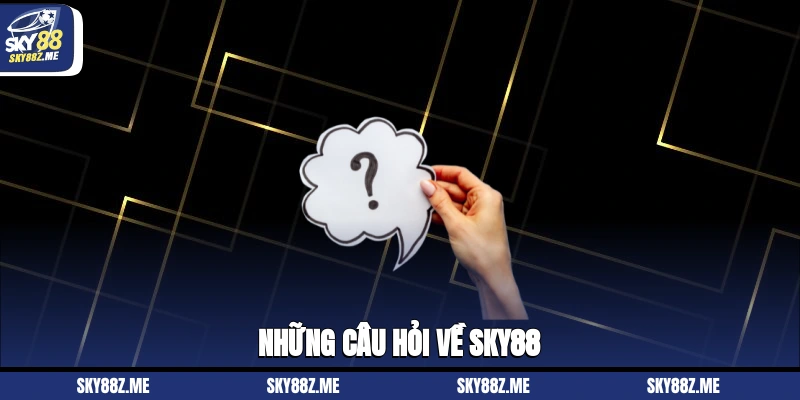 Những câu hỏi về Sky88