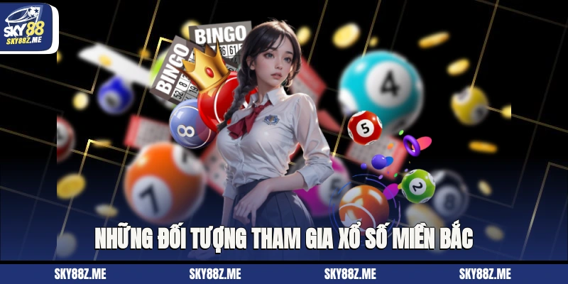 Những đối tượng tham gia xổ số miền Bắc