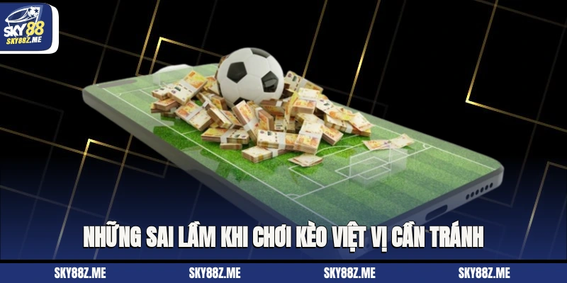 Những sai lầm khi chơi kèo việt vị cần tránh