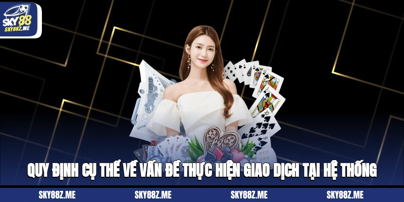 Quy định cụ thể về vấn đề thực hiện giao dịch tại hệ thống