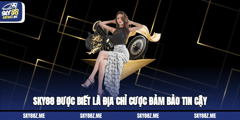 Sky88 được biết là địa chỉ cược đảm bảo tin cậy