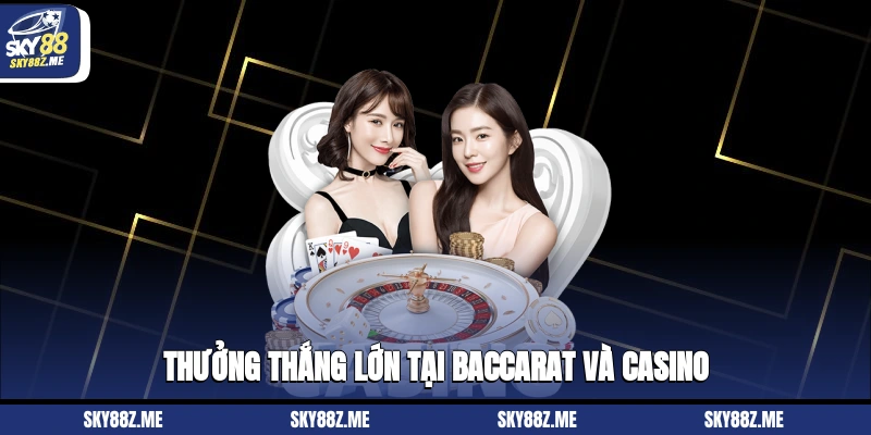Thưởng thắng lớn tại Baccarat và Casino