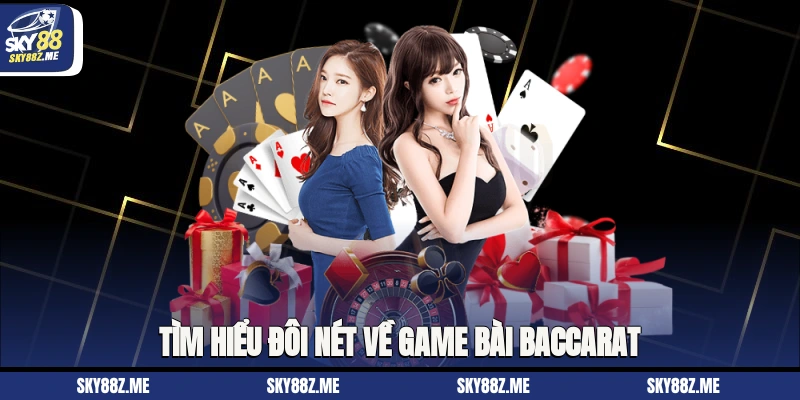 Tìm hiểu đôi nét về game bài baccarat
