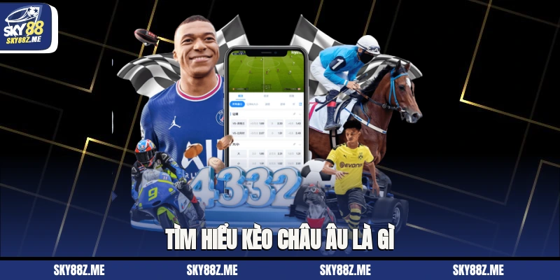 Tìm hiểu kèo châu âu là gì