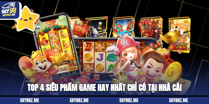Top 4 siêu phẩm game hay nhất chỉ có tại nhà cái