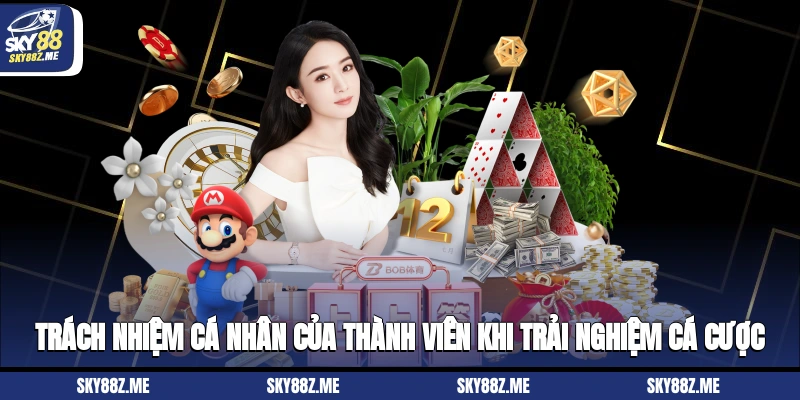 Trách nhiệm cá nhân của thành viên khi trải nghiệm cá cược