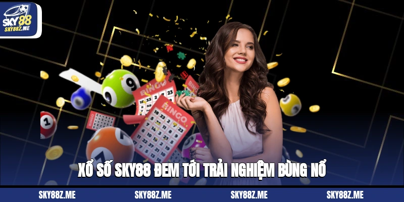 Xổ số Sky88 đem tới trải nghiệm bùng nổ 